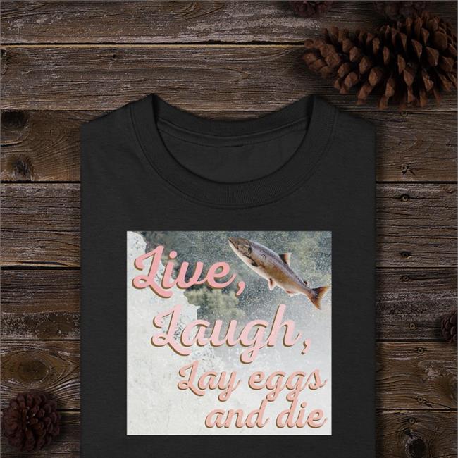 Live Laugh Lay Eggs And Die Long Sleeve T Shirt Wadnr