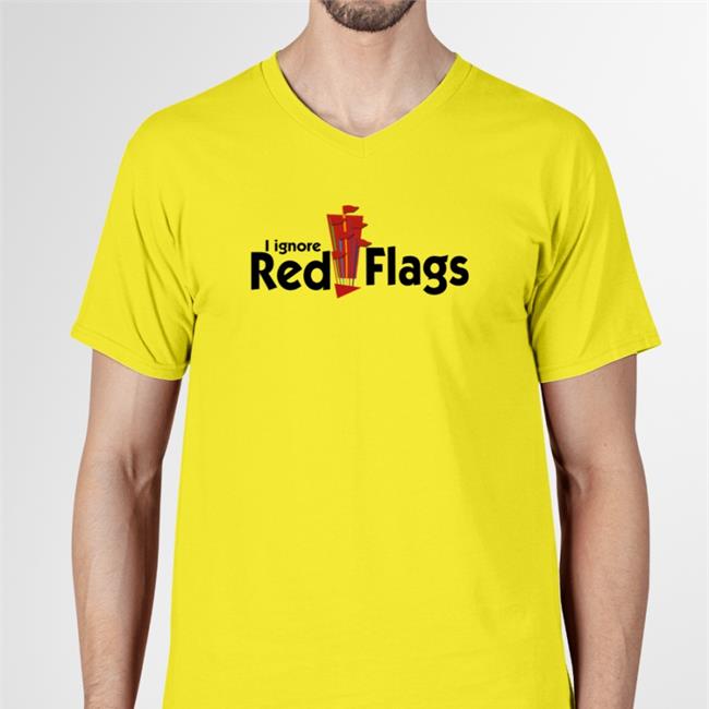 I Ignore Red Flags Shirt