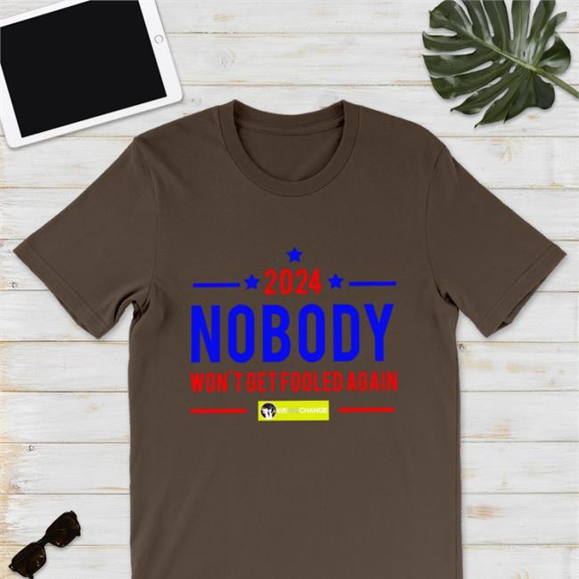 Nobody 2024 Won't Get Fooled Again Tee Shirt