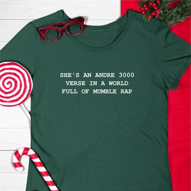 She's An Andre 3000 Verse In A World Full Of Mumble Rap TShirts Jamzbond