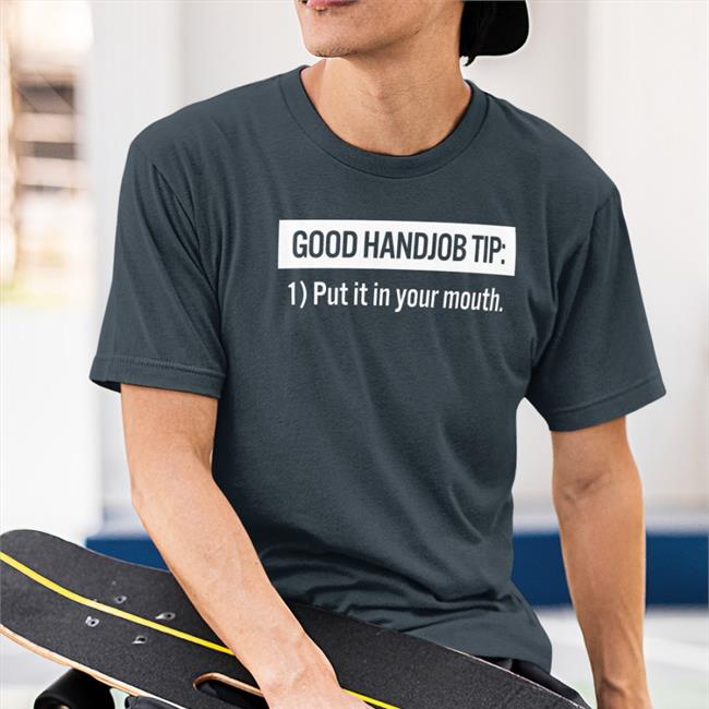 Good Handjob Tip Put It In Your Mouth Hoodie