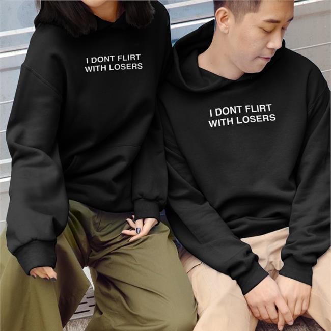 I Dont Flirt With Losers Hooded Sweatshirt