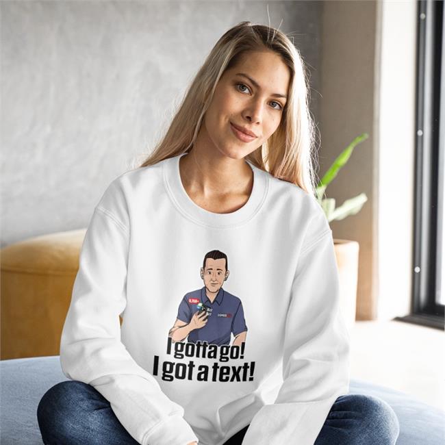 Pat Mcafee Show Merch I Gotta Go I Got A Text T Shirt Ian Rapoport