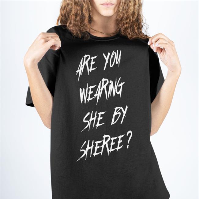 Are You Wearing She By Sheree Shirts Biackcindy