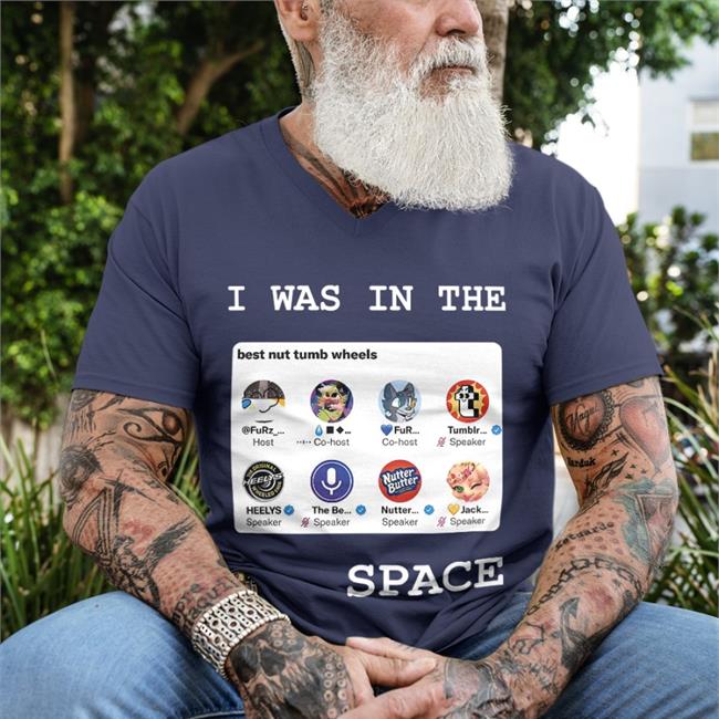 I Was In The Space Best Nut Tumb Wheels Tee By Tumblr
