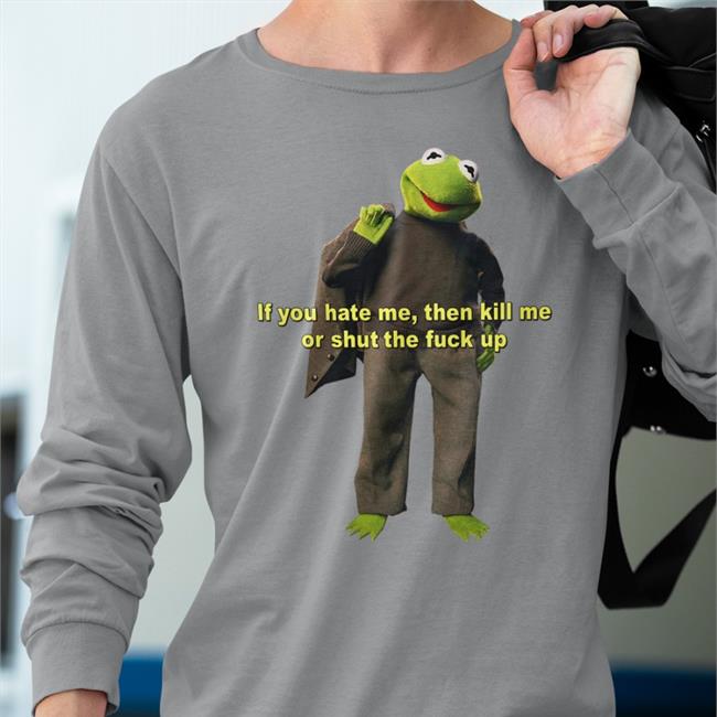 Jasonguo Merch If You Hate Me Then Kill Me Or Shut The Fuck Up T Shirt Shirts That Go Hard