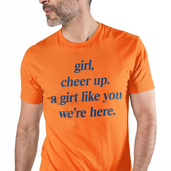 Girl Cheer Up A Girl Like You We're Here Sweatshirt Poorly Translated Shirts