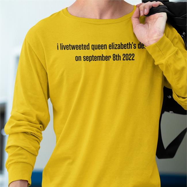 I Livetweeted Queen Alizabeth's Death On September 8Th 2022 Long Sleeve T Shirt