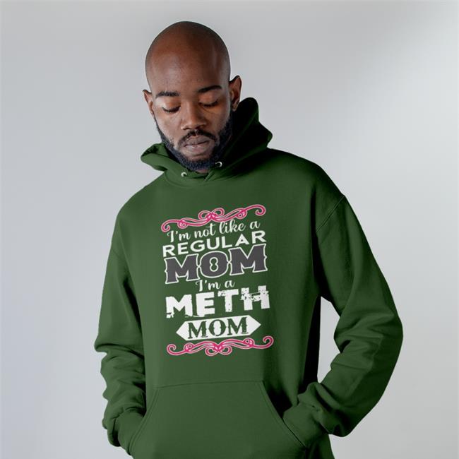 I'm Not Like A Regular Mom I'm A Meth Mom Shirt