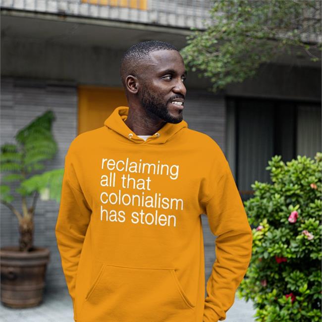 Reclaiming All That Colonialism Stolen Tee Shirt Canaitch Shotheekwe