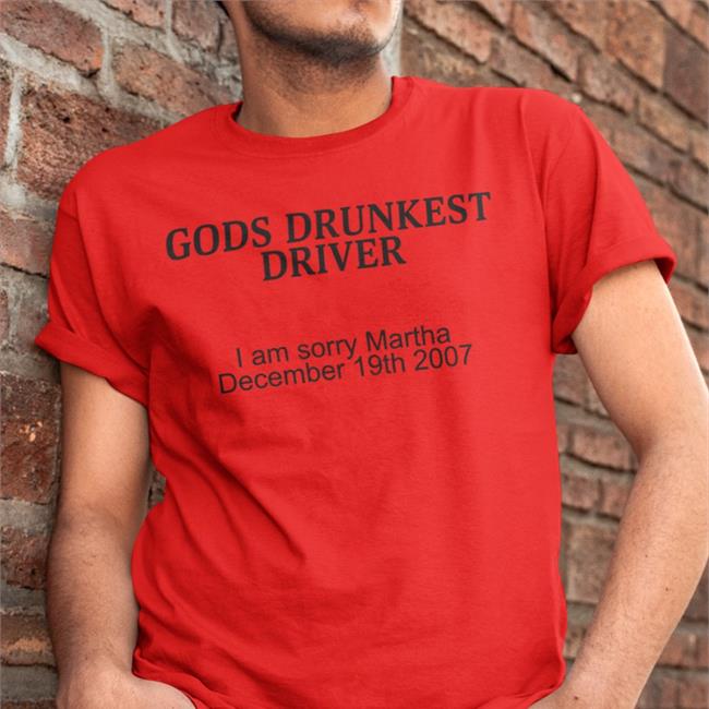 Gods Drunkest Driver I Am Sorry Martha December 19Th 2007 Shirt White Schizo Store Gods Drunkest Driver I Am Sorry Martha December 19Th 2007 T-Shirts Shirts With Threatening Auras