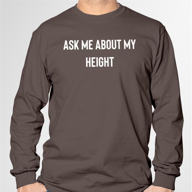 Ask Me About My Height T-Shirts Ask Me About My Height Tee Shirt Classyboquetcat