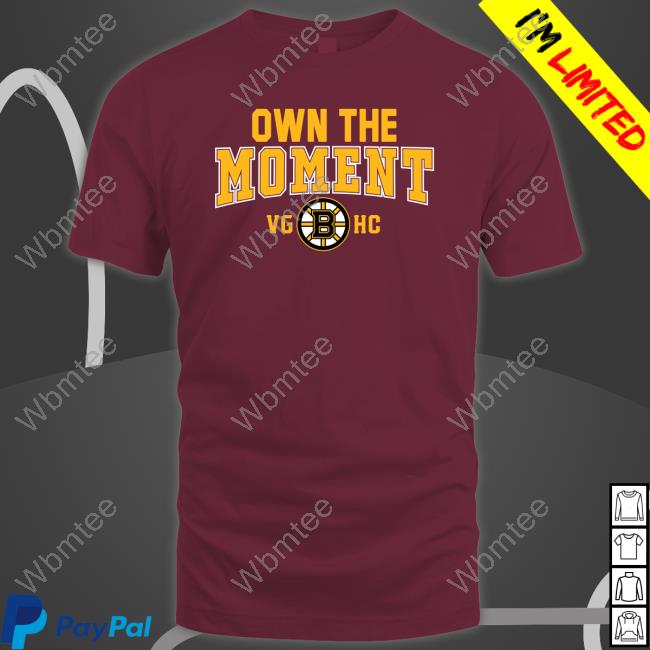 Official Boston Bruins Own The Moment T Shirt Boston Bruins Own The Moment Vghc Shirt