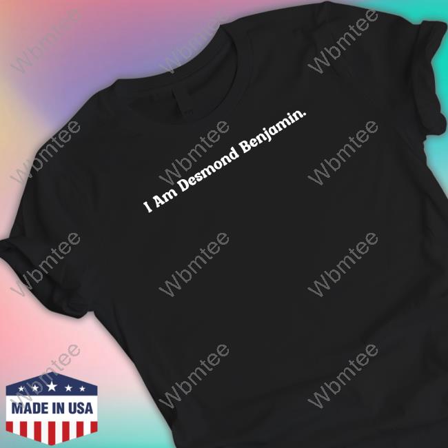Official Desmond Benjamin Merch I Am Desmond Benjamin Tee Shirt
