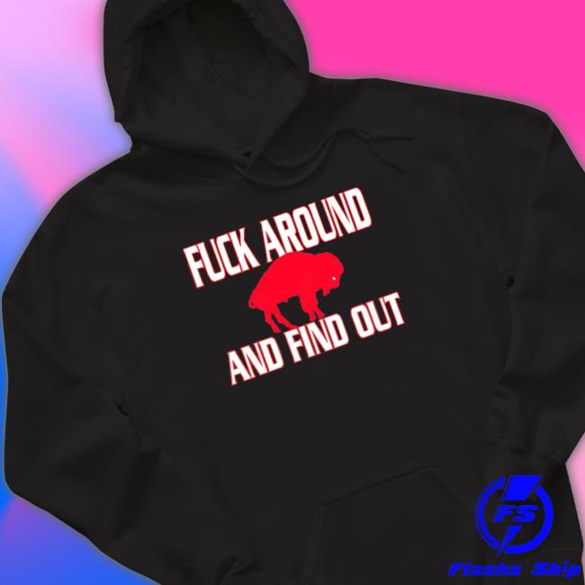 Official Fuck around and find out Buffalo Bills Shirt Official Fuck around and find out Buffalo Bills Shirt