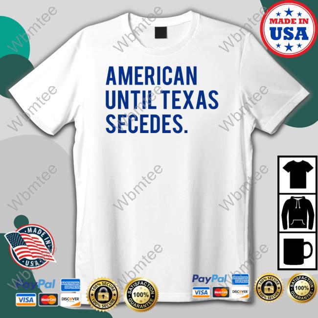Bullzerk Shop Official American Until Texas Secedes Shirt