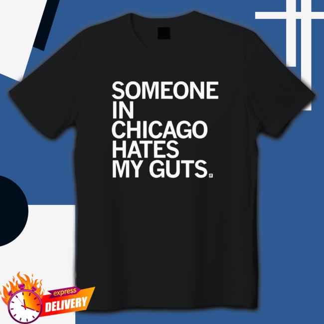 Someone Hates My Guts Chicago Tee