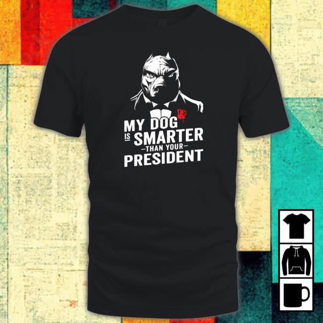Official My dog is smarter than your president Tee Shirt