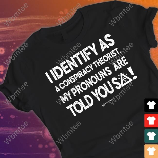 I Identify As A Conspiracy Theorist My Pronouns Are Told You So Long Sleeve Luke Rudkowski