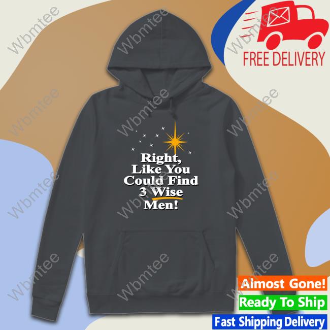 Right Like You Could Find 3 Wise Men Sweatshirt Strangethrift
