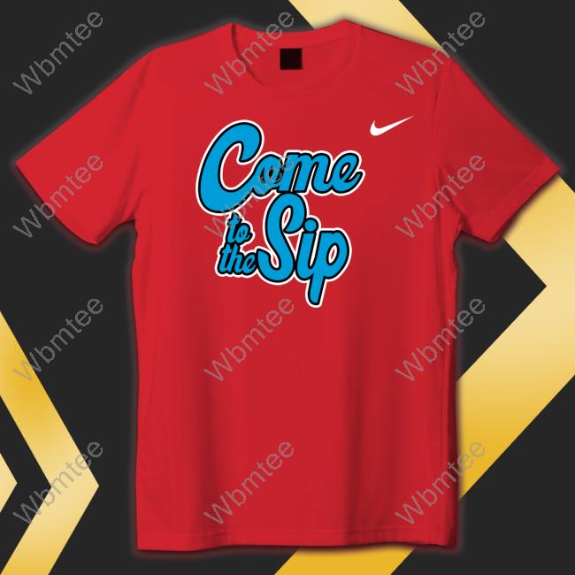 Come To The Sip Tee Shirt Kbolden