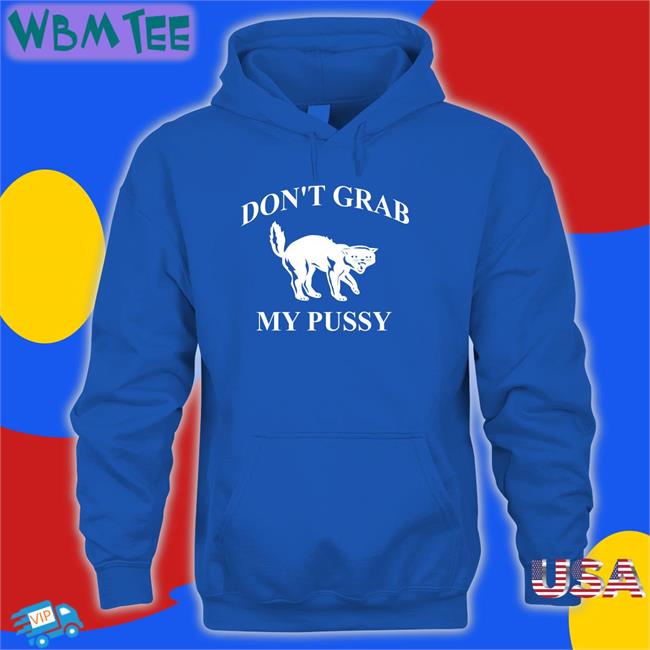 Don't Grab My Pussy T Shirt