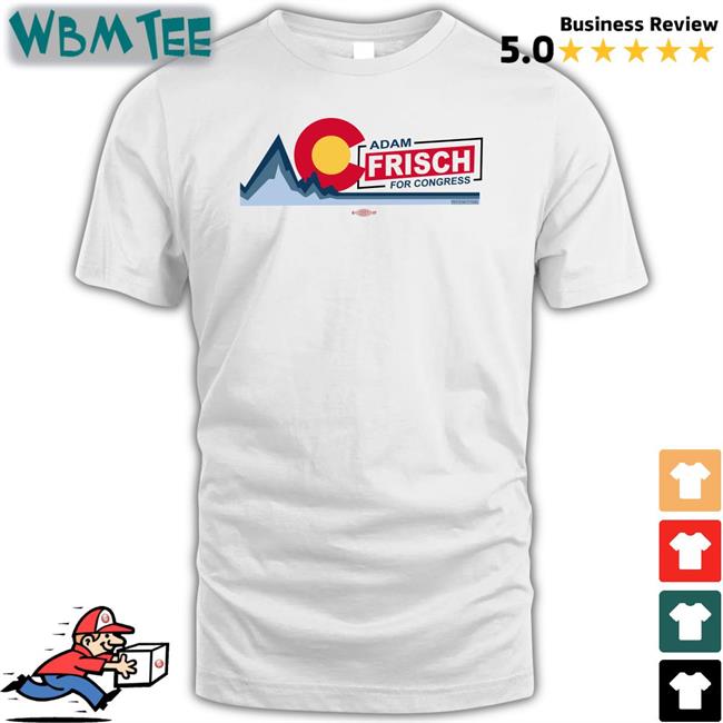 Top Adamforcolorado Ac Adam Frisch For Congress Shirt Adam Frisch For Cd3