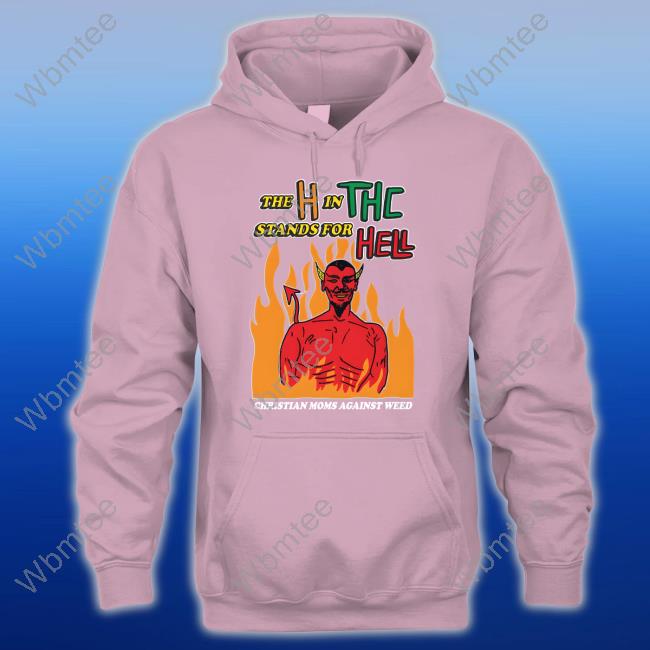 The H In THC Stands For Hell Tee