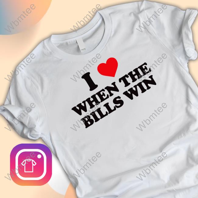 I Love When The Bills Win Shirt