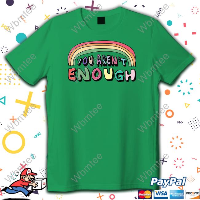Goodshirts Merch You Aren't Enough Long Sleeve Tee