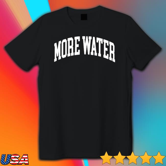 Official Drinkurwater More Water Shirt