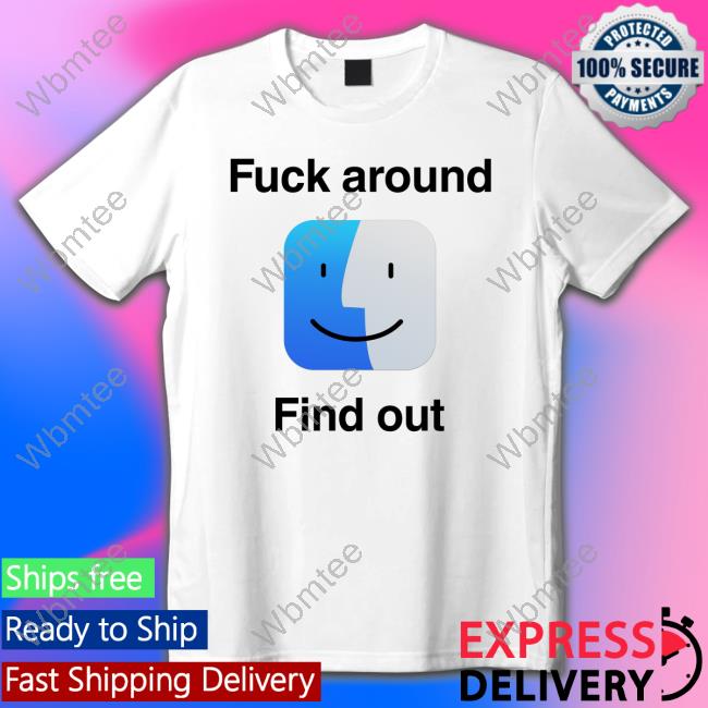 Fuck Around Find Out Long Sleeve T Shirt