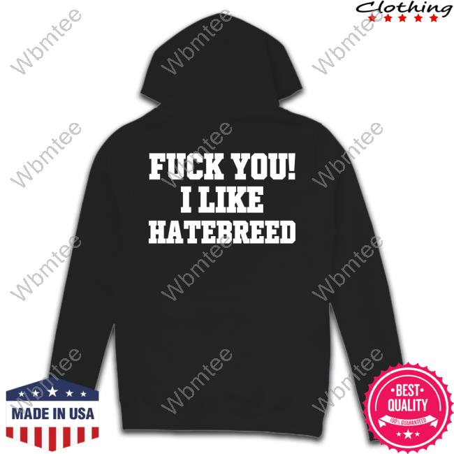 Official Fuck You I Like Hatebreed T-Shirt