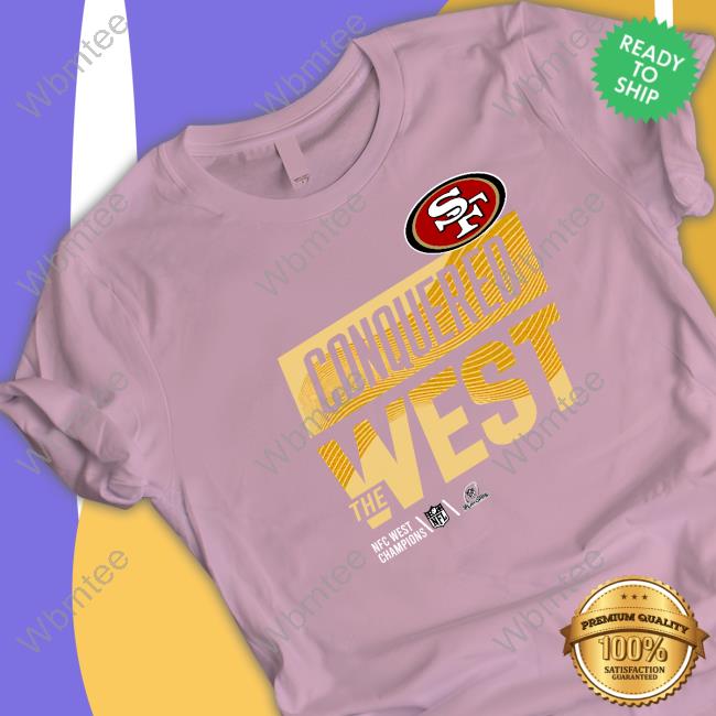 Conquered The West Tee Shirt Conquered The West Sweatshirt San Francisco 49ers