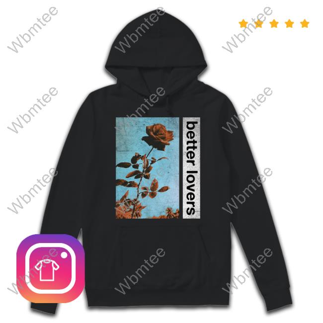 Official Better Lovers Flowers Tee Shirt