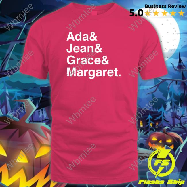 Ada & Jean & Grace & Margaret T Shirts