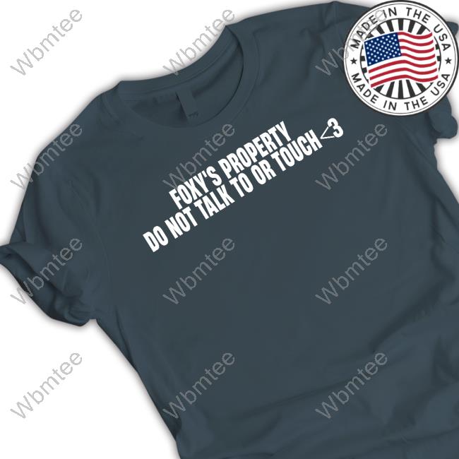 Official Foxy's Property Do Not Talk To Or Touch T Shirt