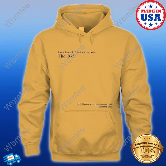 Being Funny In A Foreign Language The 1975 Cable Dahmer Arena Independence Mo December 2022 Tee Shirt