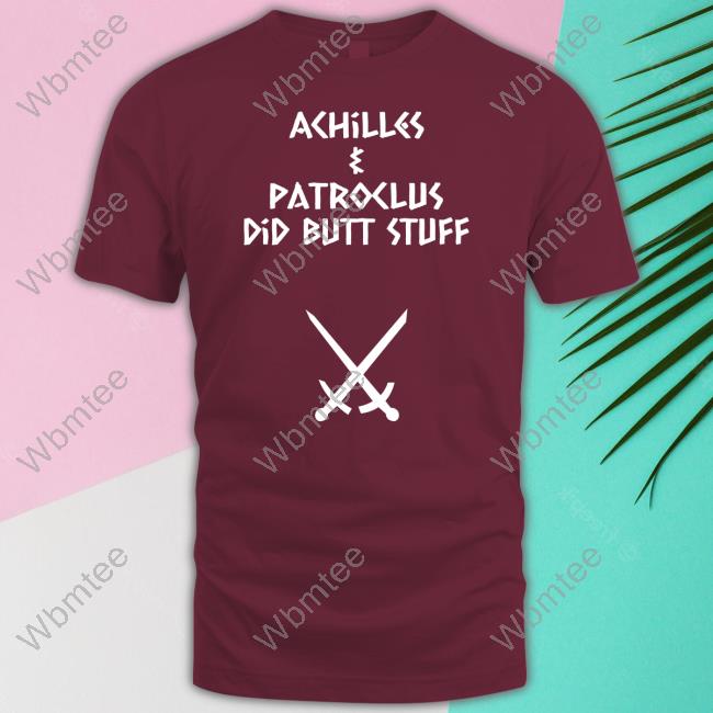 Achilles & Patroclus Did Butt Stuff Shirt Sacha Coward