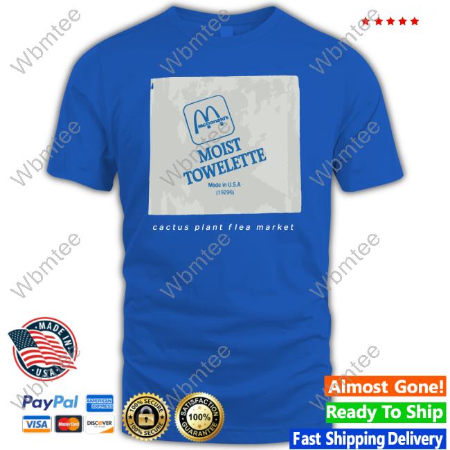 Official Cpfmmcdonalds Merch Mcdonald Moist Towelette Cactus Plant Flea Market Tee Shirt