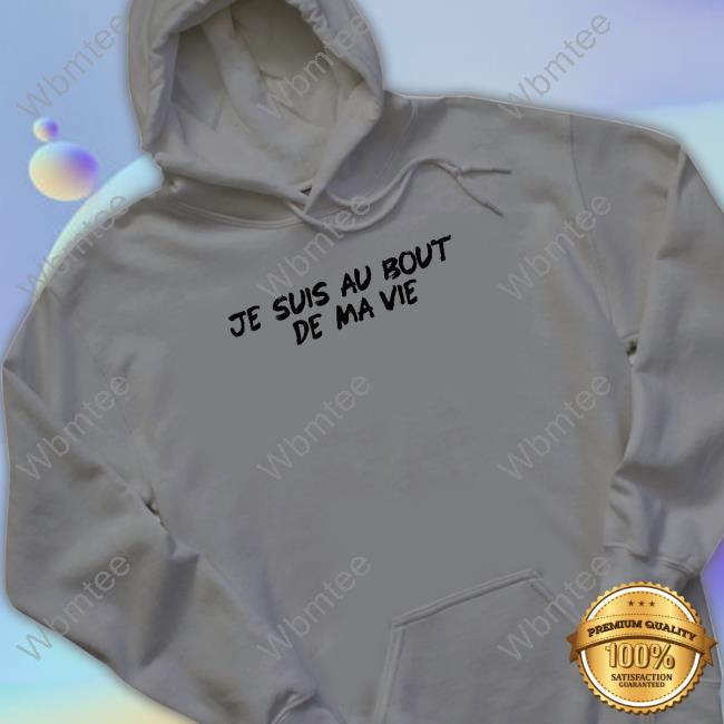 Official Je Suis Au Bout De Ma Vie Sweatshirt