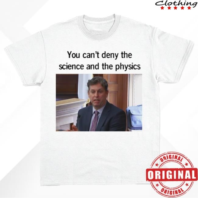 You Can't Deny The Science And The Physics Shirt