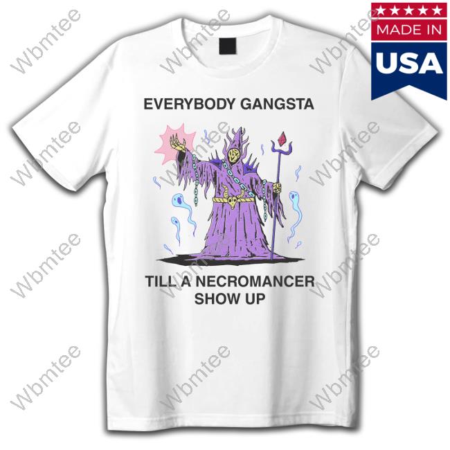 Everybody Gangsta Till A Necromancer Show Up Sweatshirt