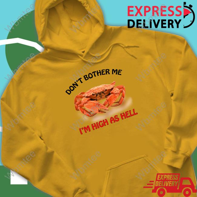 Official Don't Bother Me I'm High As Hell T Shirts