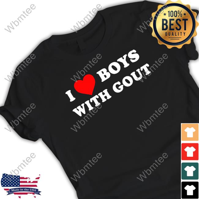 I Love Boys With Gout T Shirt
