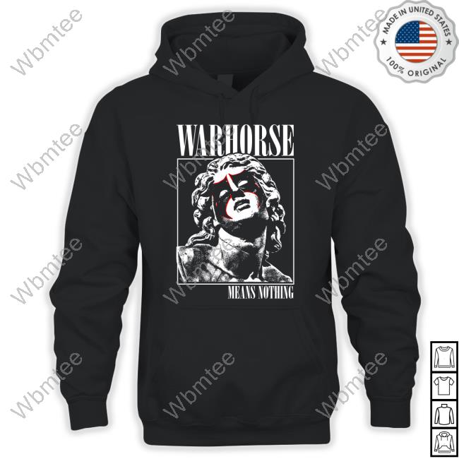 Official Warhorse Means Nothing T-Shirt