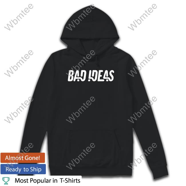 Bad Ideas Shirt