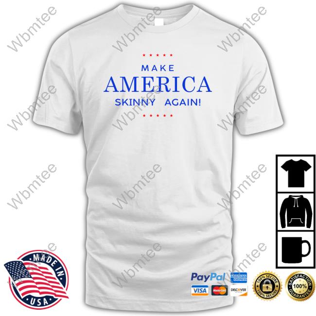 Official Make America Skinny Again Shirts