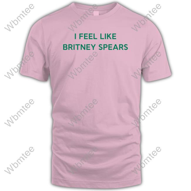 I Feel Like Britney Spears Tee