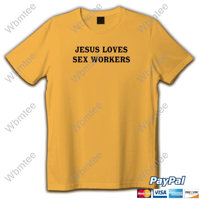 Official Jesus Loves Sex Workers Long Sleeve Tee Jesus Loves Sex Workers TShirts Shirtsthtgohard